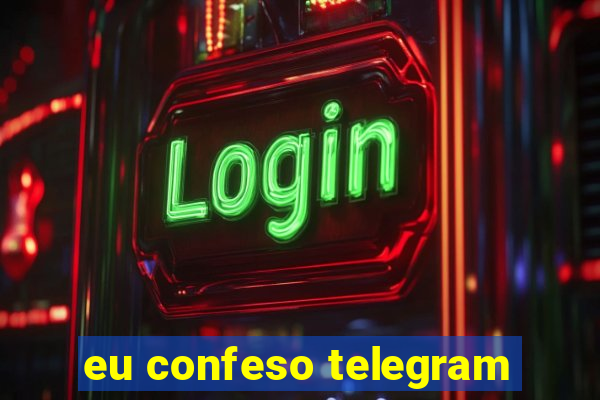 eu confeso telegram